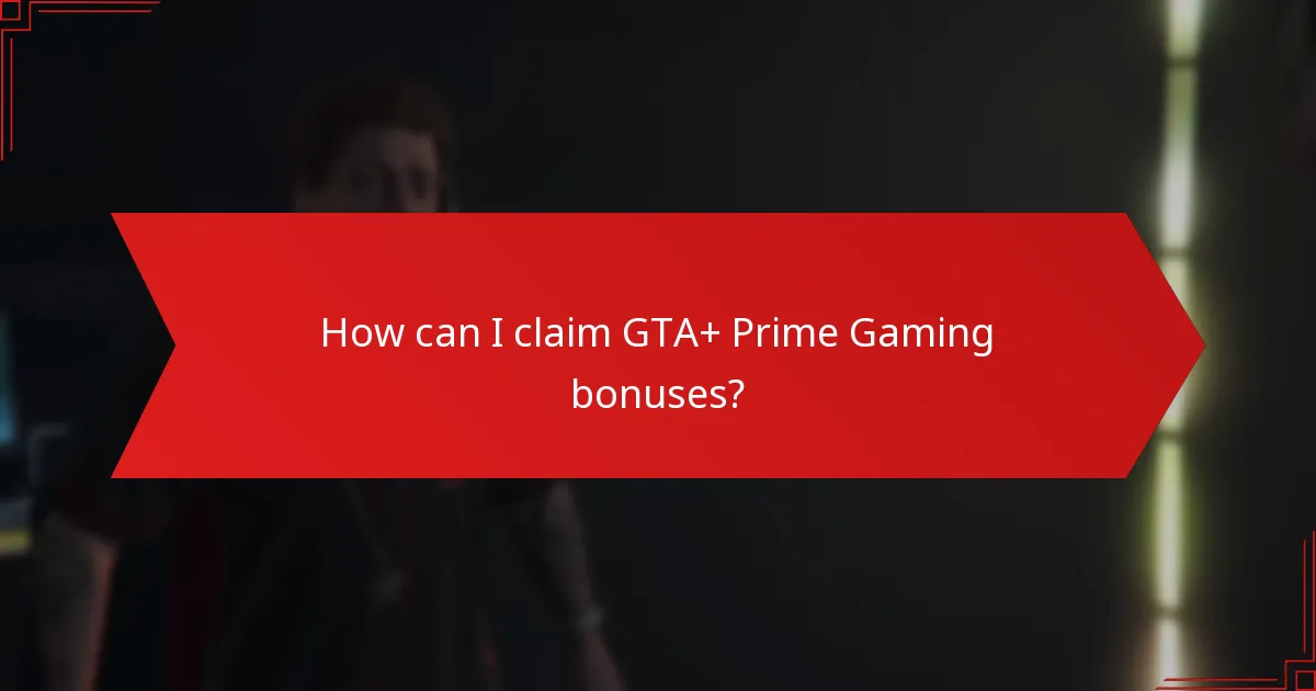 What bonuses and rewards are available through GTA+ and Prime Gaming?