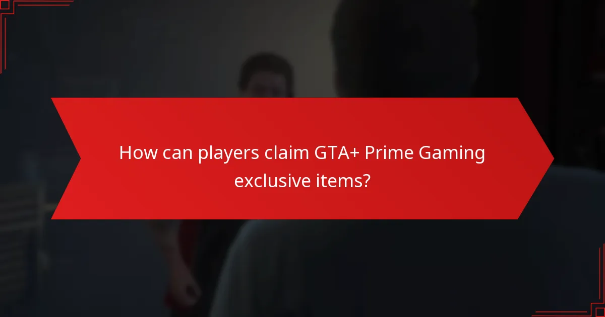 When are GTA+ Prime Gaming exclusive items available?