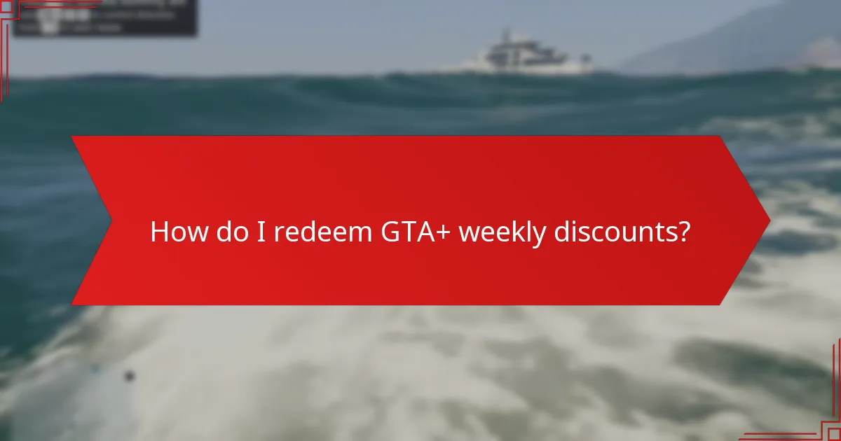 How do I redeem GTA+ weekly discounts?