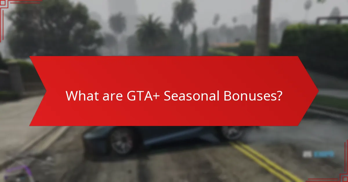 What holiday events are included in GTA+ Seasonal Bonuses?