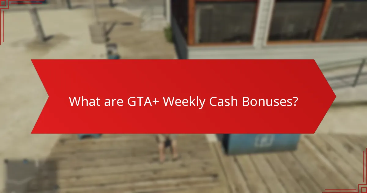 What is the claiming process for GTA+ Weekly Cash Bonuses?