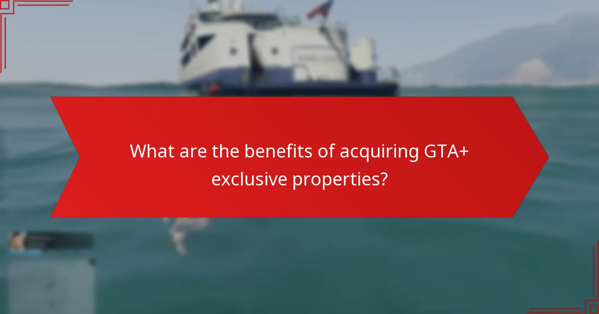 How do GTA+ exclusive properties compare to standard properties?