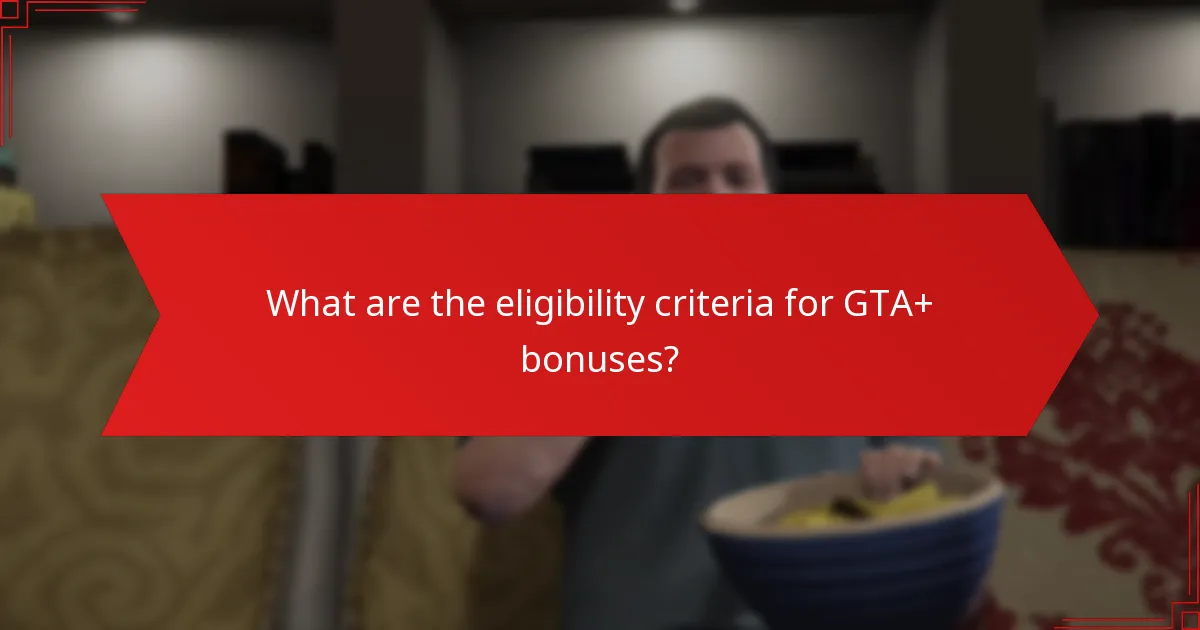 What is the frequency of GTA+ bonuses?