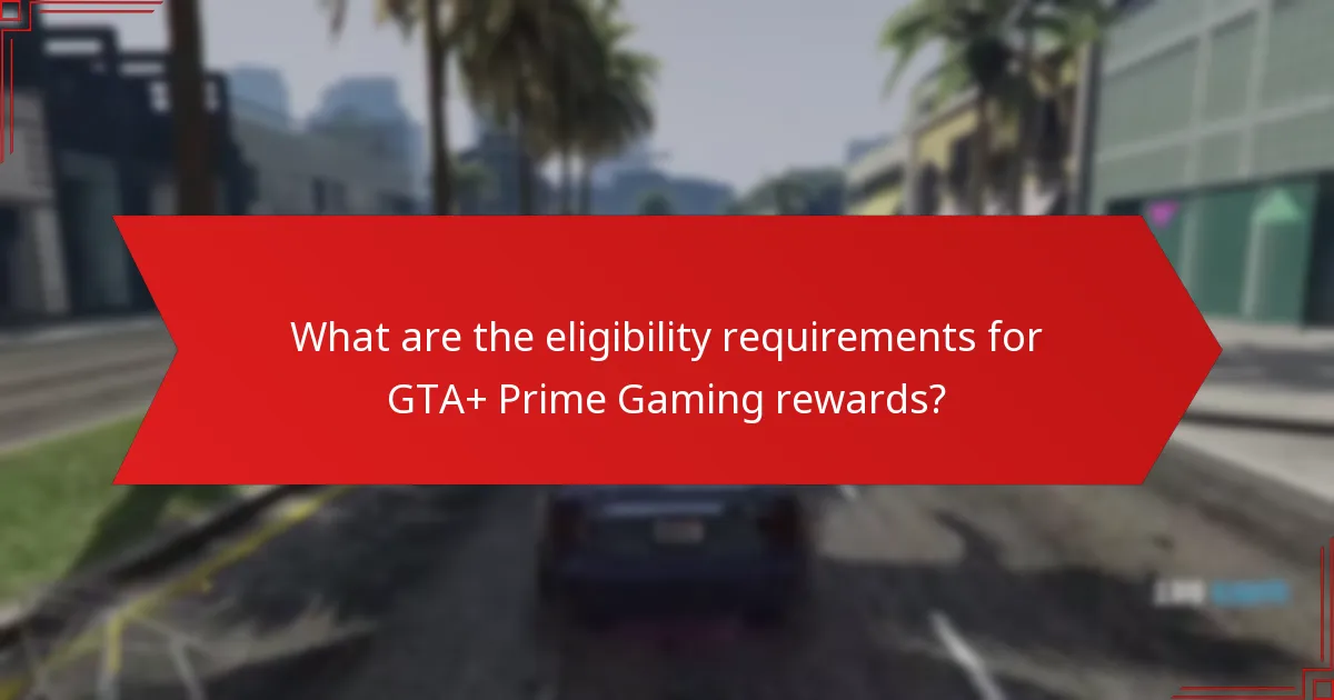 What are the benefits of GTA+ and Prime Gaming integration?