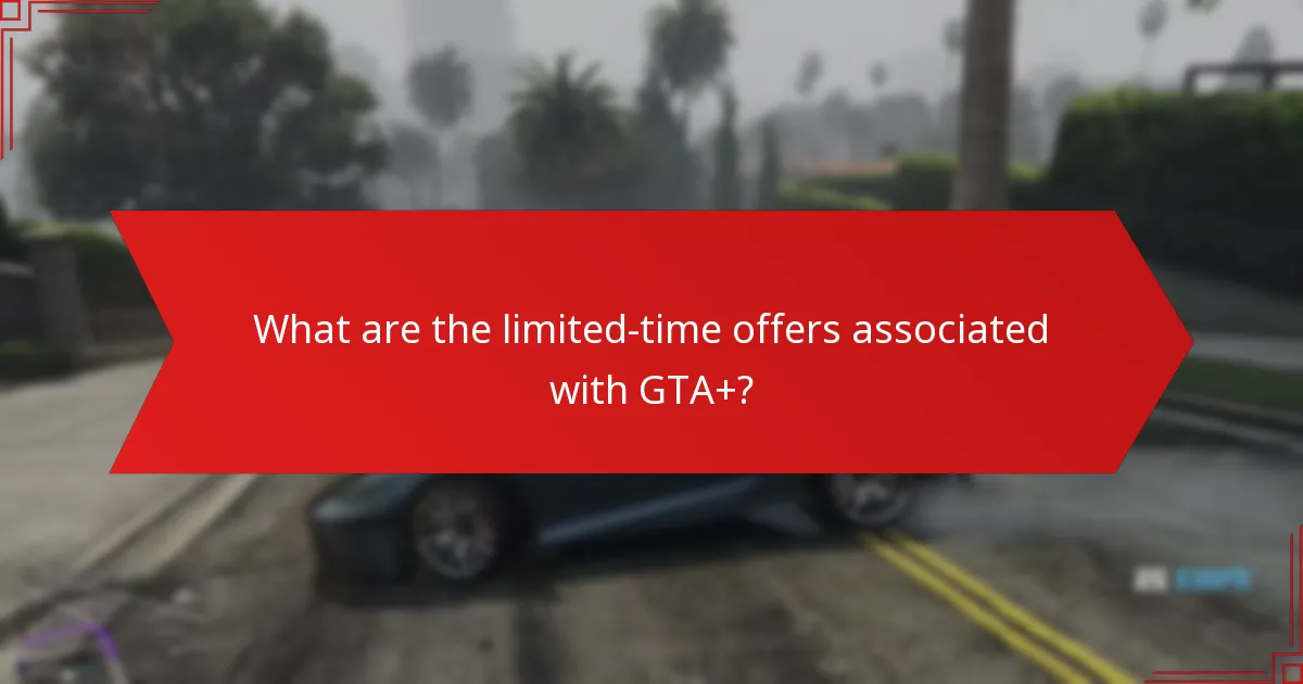 What are the limited-time offers associated with GTA+?