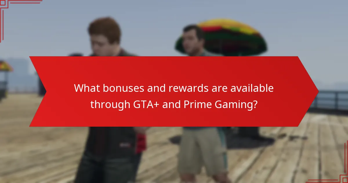 What are the common pitfalls when claiming bonuses from GTA+ and Prime Gaming?